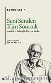 Seni Senden Kim Soracak <br /> Alevilik ve Bektaşilik Üzerine Yazılar
