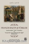 Francis Bacon - Türkler Eserlerindeki “Türk” Örnekleri ve “Kutsal Bir Savaş Hakkında Bir Öğüt” Muhaveresi