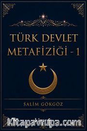 Türk Devlet Metafiziği 1. Kitap