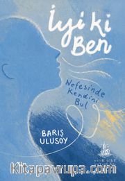 İyi ki Ben <br /> Nefesinde Kendini Bul