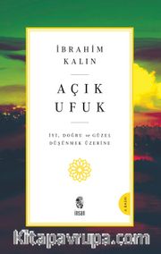 Açık Ufuk <br /> İyi, Doğru ve Güzel Düşünmek Üzerine
