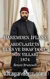 Haremden İflasa Abdülaziz'in Lüks ve İsraf Dolu Son Yılları 1874