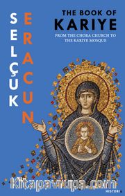 The Book Of Kariye <br /> From The Chora Church to The Kariye Mosque