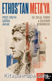 Ethos'tan Meta'ya Post-Truth Çağda Ahlak