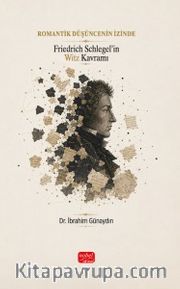 Romantik Düşüncenin İzinde <br /> Friedrich Schlegel'in Witz Kavramı