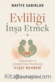 Evliliği İnşa Etmek <br /> Uygulamalar ve Çözümlü Vaka Örnekleriyle İlişki Rehberi