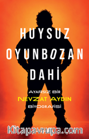Huysuz, Oyunbozan, Dahi <br /> Ayarsız Bir Nevzat Aydın Biyografisi