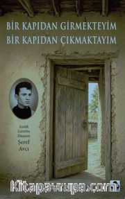 Bir Kapıdan Girmekteyim Bir Kapıdan Çıkmaktayım