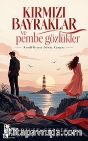 Kırmızı Bayraklar ve Pembe Gözlükler