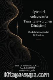 Spiritüel Anlayışlarda Tanrı Tasavvurunun Dönüşümü <br /> Din Felsefesi Açısından Bir İnceleme