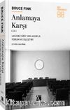 Anlamaya Karşı Cilt 1 & Lacancı Bir Yaklaşımla Yorum ve Eleştiri