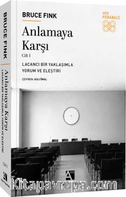 Anlamaya Karşı Cilt 1 <br /> Lacancı Bir Yaklaşımla Yorum ve Eleştiri