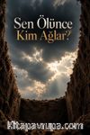 Sen Ölünce Kim Ağlar?