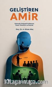 Geliştiren Amir <br /> Kamuda İnisiyatif Kullanma, İnsan Yönetimi ve Koçluk