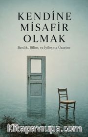 Kendine Misafir Olmak <br /> Benlik, Bilinç ve İyileşme Üzerine