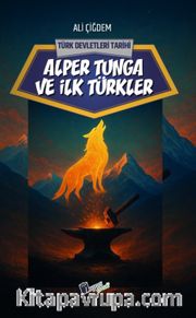 Alper Tunga ve İlk Türkler / Türk Devletleri Tarihi