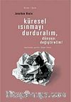 Küresel Isınmayı Durduralım, Dünyayı Değiştirelim!