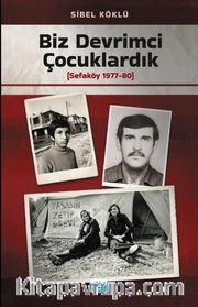 Biz Devrimci Çocuklardık (Sefaköy 1977-80)