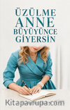 Üzülme Anne Büyüyünce Giyersin