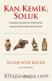 Kan, Kemik, Soluk <br /> Hastalıklar İnsanlığı Nasıl Şekillendirdi? İnançtan Tüketime 4000 Yıllık Bir Tarih