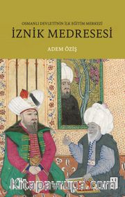 İznik Medresesi <br /> Osmanlı Devleti'nin İlk Eğitim Merkezi