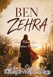 Ben Zehra <br /> Kendi Yolunu Açan Bir Kadının Hikayesi