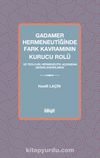 Gadamer Hermeneutiğinde Fark Kavramının Kurucu Rolü