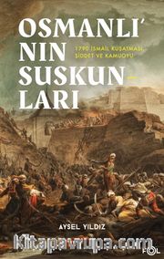 Osmanlı'nın Suskunları <br /> 1790 İsmail Kuşatması, Şiddet ve Kamuoyu