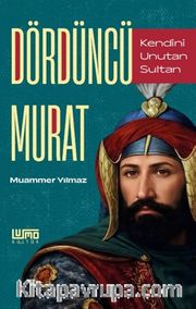 Dördüncü Murat / Kendini Unutan Sultan