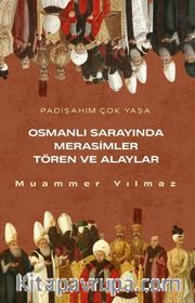 Osmanlının Sarayında Merasimler Tören ve Alaylar