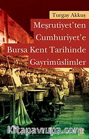 Meşrutiyet'ten Cumhuriyet'e Bursa Kent Tarihinde Gayrimüslimler