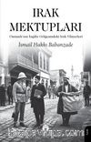 Irak Mektupları & Osmanlı'nın İngiliz Gölgesindeki Irak Vilayetleri