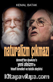 Naturalizm Çıkmazı <br /> Dennett'ten Dawkins'e Yeni Ateizm'in Felsefi Temelleri ve Teistik Eleştirisi