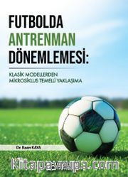 Futbolda Antrenman Dönemlemesi <br /> Klasik Modellerden Mikrosiklus Temelli Yaklaşıma
