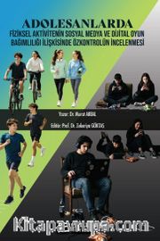 Adolesanlarda Fiziksel Aktivitenin Sosyal Medya ve Dijital Oyun Bağımlılığı İlişkisinde Özkontrolün İncelenmesi