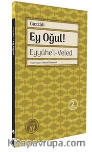 Ey Oğul <br /> Eyyühe'l-Veled