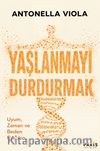 Yaşlanmayı Durdurmak & Uyum, Zaman ve Beden Üzerine