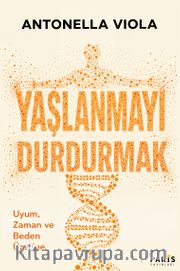 Yaşlanmayı Durdurmak <br /> Uyum, Zaman ve Beden Üzerine