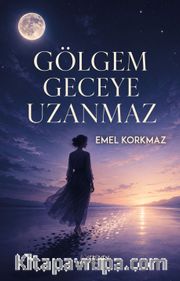 Gölgem Geceye Uzanmaz