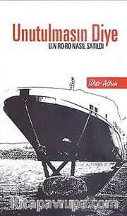 Unutulmasın Diye <br /> UN RO-RO Nasıl Satıldı