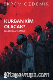 Kurban Kim Olacak <br /> Geleceği Anlamak