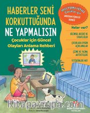 Haberler Seni Korkuttuğunda Ne Yapmalısın <br /> Çocuklar için Güncel Olayları Anlama Rehberi