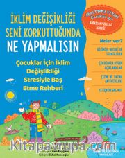 İklim Değişikliği Seni Korkuttuğunda Ne Yapmalısın <br /> Çocuklar için İklim Değişikliği Stresiyle Baş Etme Rehberi