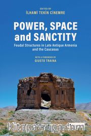 Power, Space and Sanctity <br /> Feudal Structures in Late Antique Armenia and the Caucasus