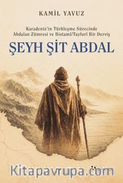 Karadeniz'in Türkleşme Sürecinde Abdalan Zümresi ve Bistamî/Tayfurî Bir Derviş: Şeyh Şit Abdal