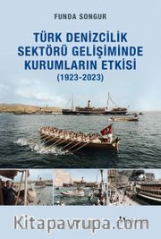 Yeni Kurumsal İktisat Perspektifiyle Türk Denizcilik Sektörü Gelişiminde Kurumların Etkisi (1923-2023)