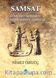 Samsat <br /> Sümeysat, Samosata Kumaha, Hahha, Hahhum / Bir Başkent ve Kalenin Uzun Yaşamının 6000 Yıllık Döneminden Kesitler