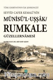 Seyyid Cafer Kemalî'nin Mûnisü'l-Uşşak/Rumkale Güzellernamesi <br /> Türk Edebiyatının İlk Şehrengizi