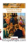 Endişeyi Bırak Yaşamaya Bak