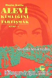 Alevi Kimliğini Tartışmak Kitap 1 <br /> Alawiydiler Hem de Kızılbaş